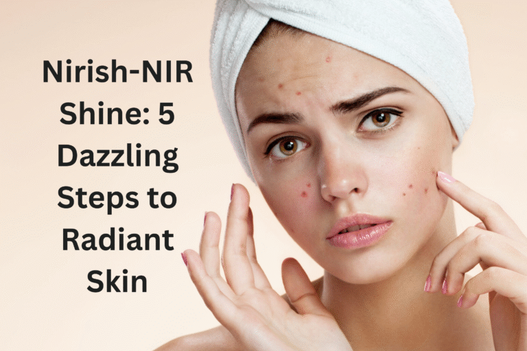Nirish-NIR Shine: 5 Dazzling Steps to Radiant Skin