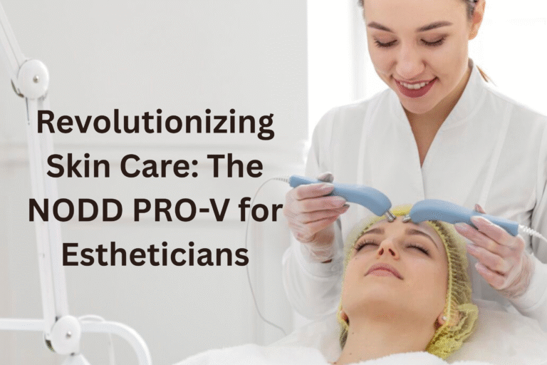 Revolutionizing Skin Care: The NODD PRO-V for Estheticians